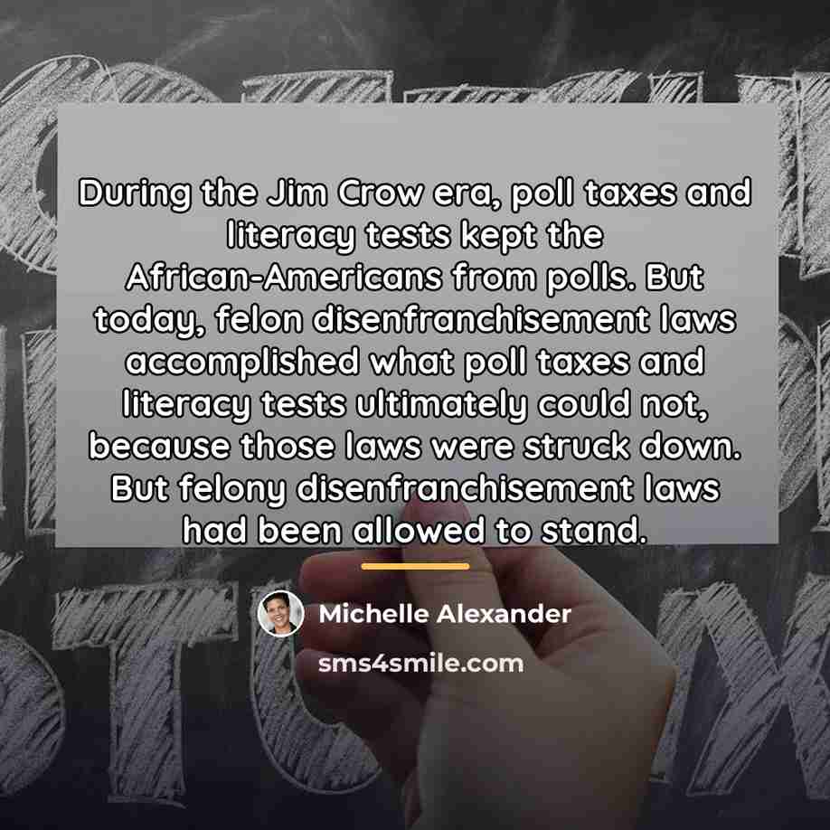 “During the Jim Crow era, poll taxes and literacy tests…” quote by Michelle Alexander