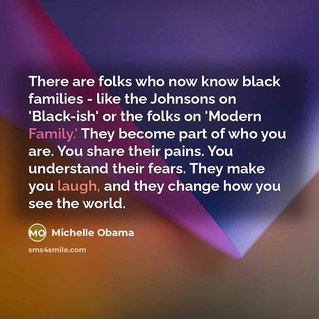 “There are folks who now know black families - like…” quote by Michelle Obama