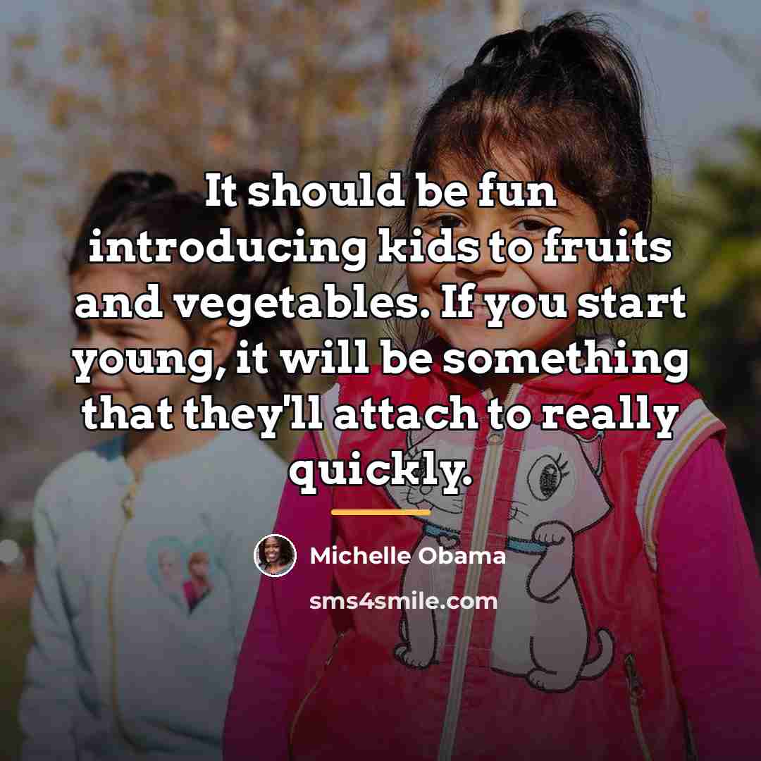 “It should be fun introducing kids to fruits and vegetables.…” quote by Michelle Obama
