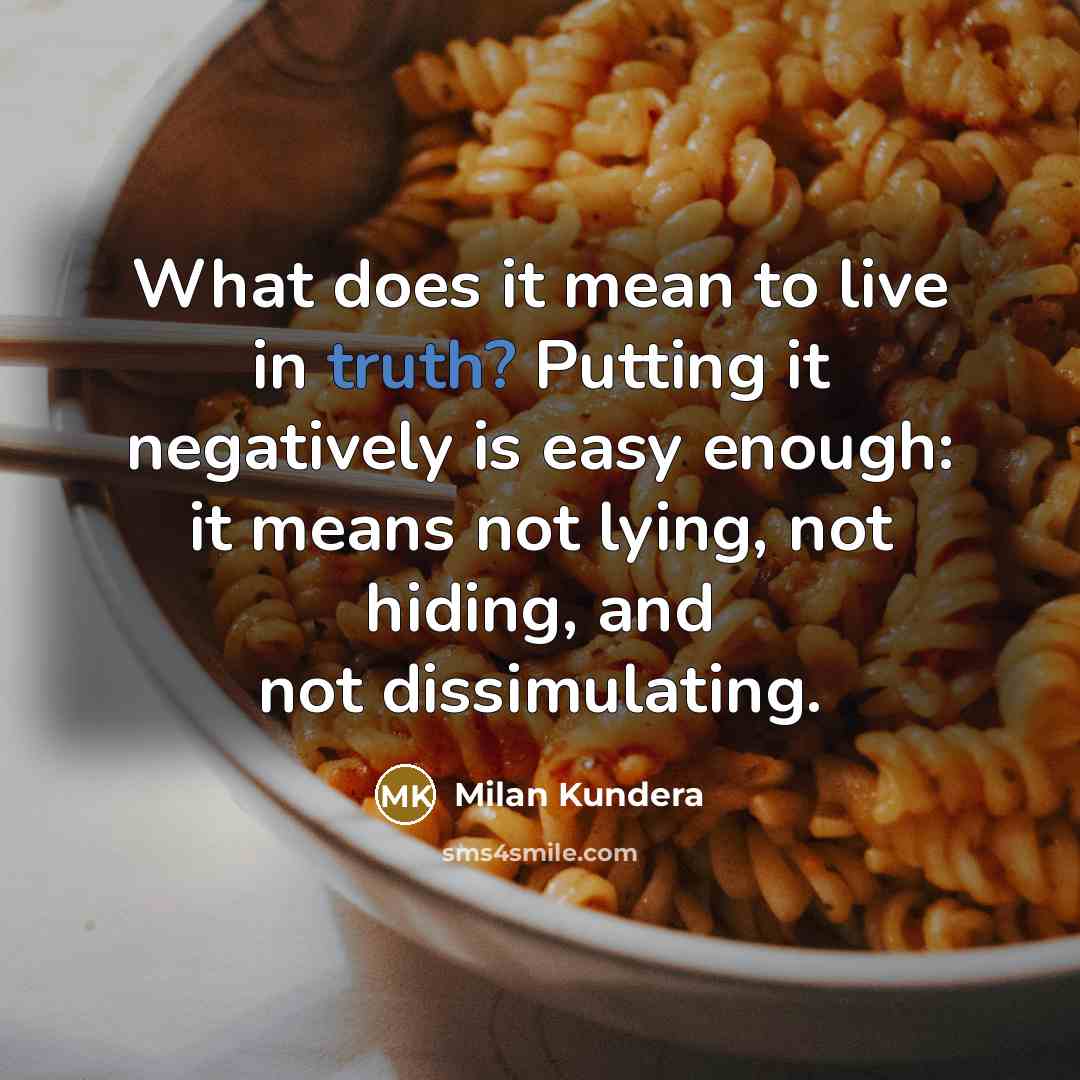 “What does it mean to live in truth? Putting it…” quote by Milan Kundera