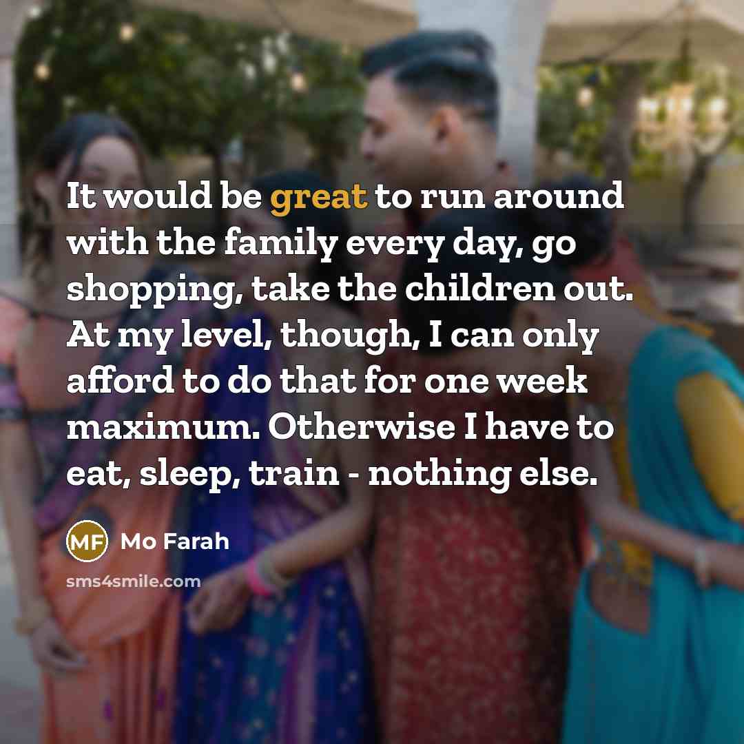 “It would be great to run around with the family…” quote by Mo Farah