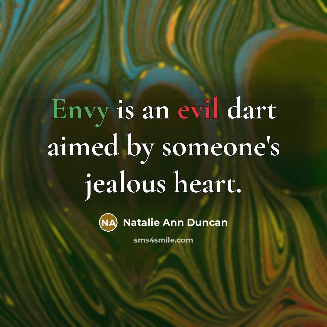 “Envy is an evil dart aimed by someone's jealous heart.” quote by Natalie Ann Duncan
