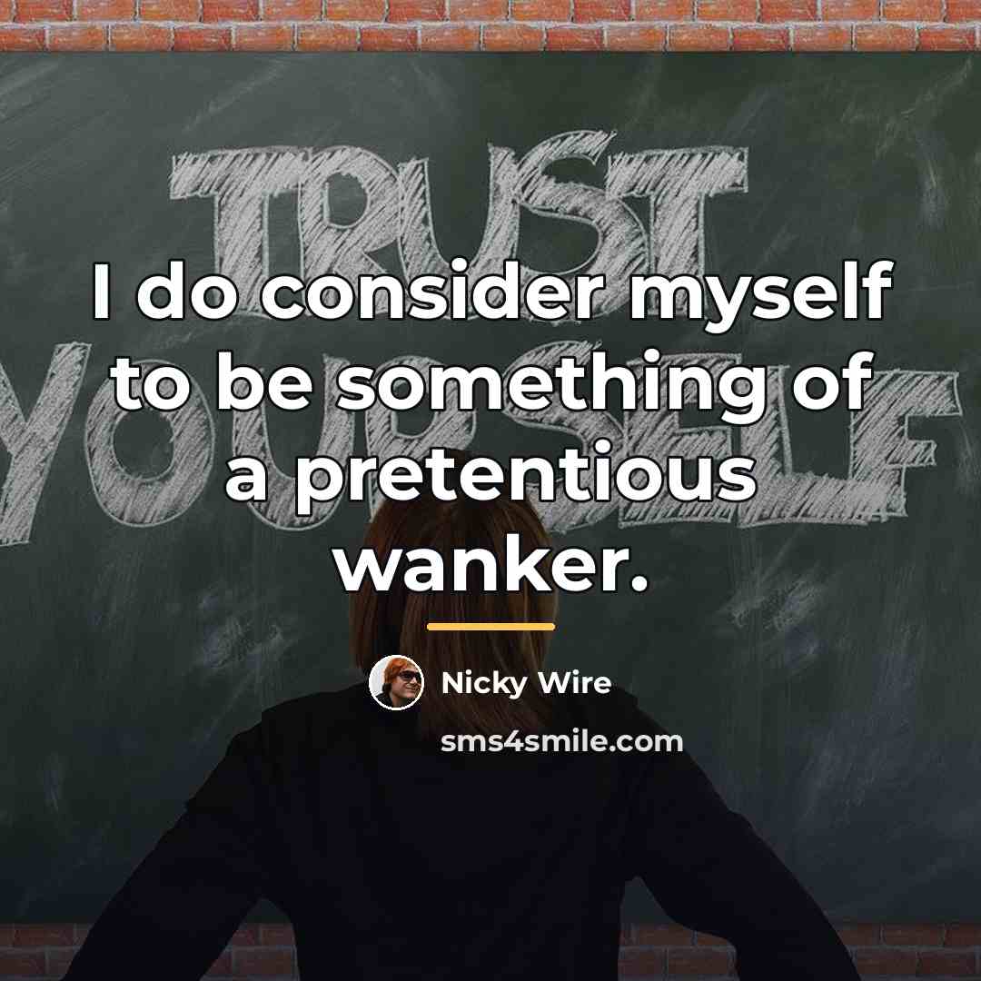 “I do consider myself to be something of a pretentious…” quote by Nicky Wire