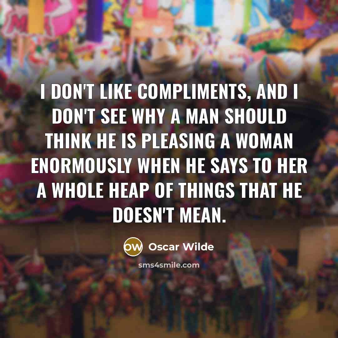 “I don't like compliments, and I don't see why a…” quote by Oscar Wilde