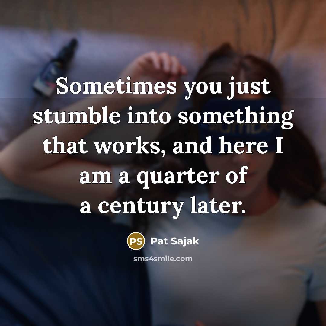 “Sometimes you just stumble into something that works, and here…” quote by Pat Sajak