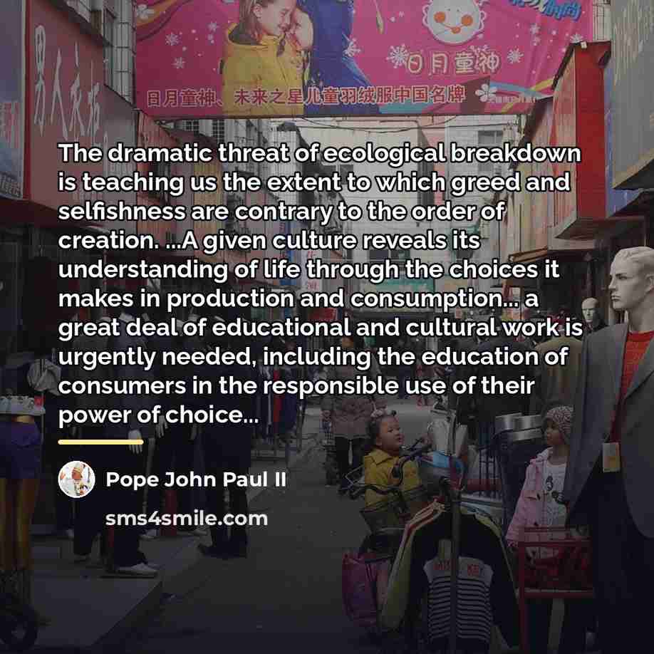 “The dramatic threat of ecological breakdown is teaching us the…” quote by Pope John Paul II