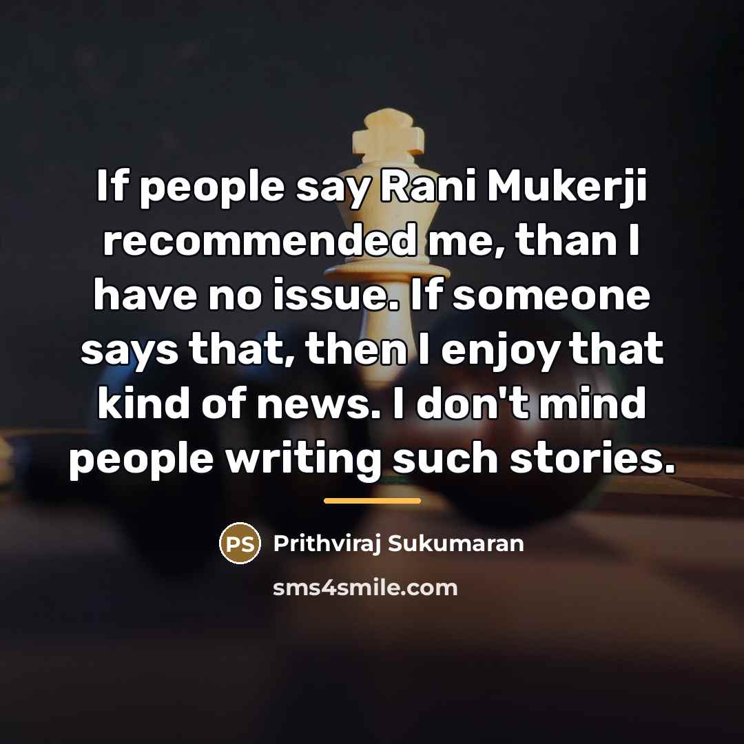 “If people say Rani Mukerji recommended me, than I have…” quote by Prithviraj Sukumaran