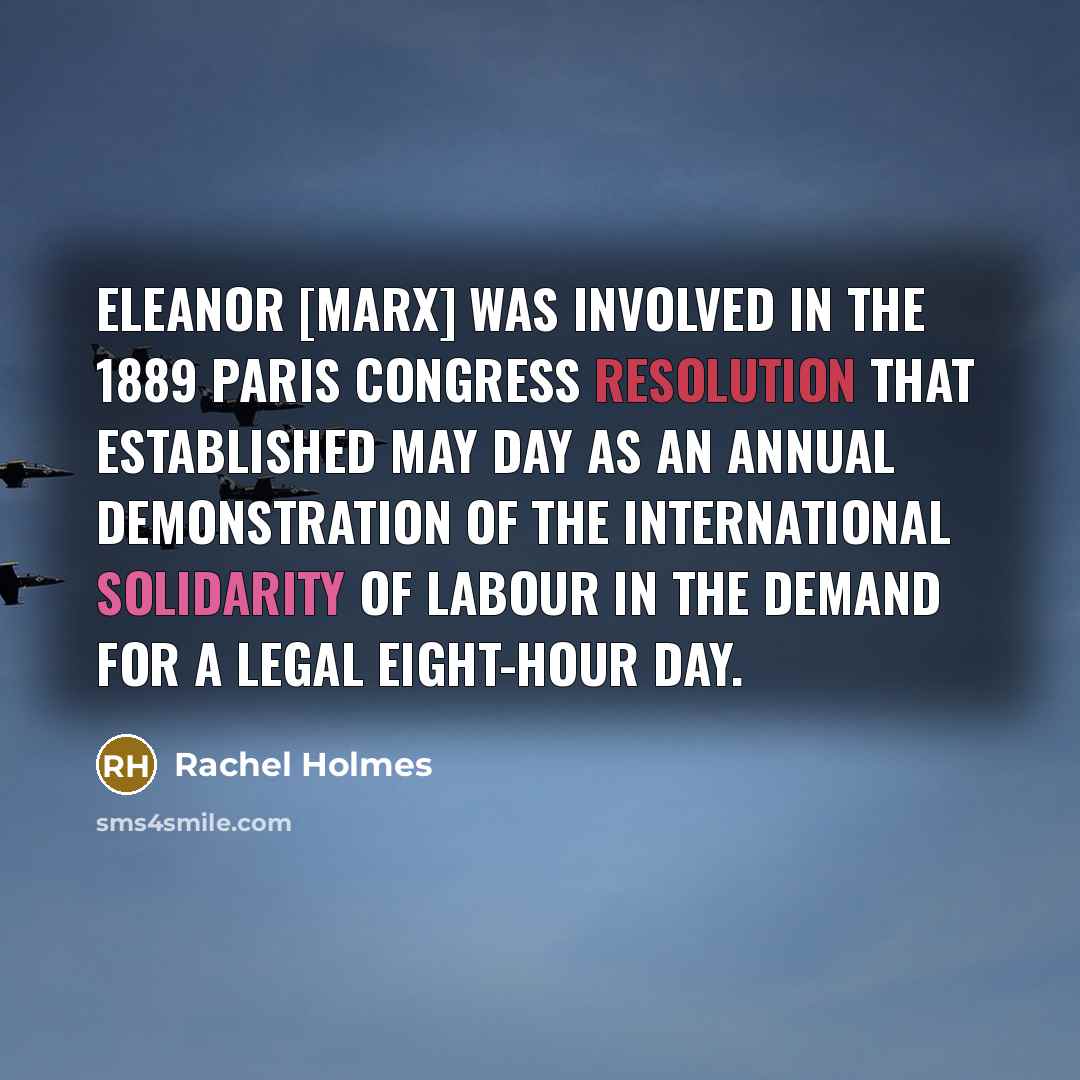 “Eleanor [Marx] was involved in the 1889 Paris congress resolution…” quote by Rachel Holmes