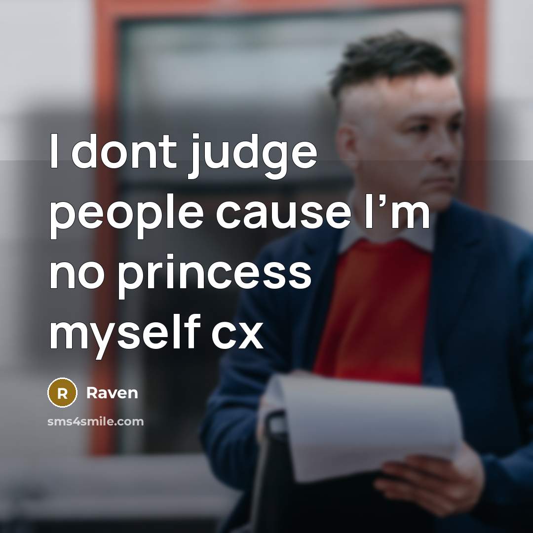 “I dont judge people cause I'm no princess myself cx” quote by Raven