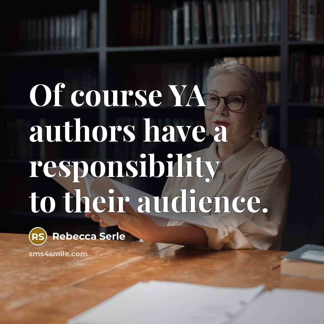 “Of course YA authors have a responsibility to their audience.…” quote by Rebecca Serle
