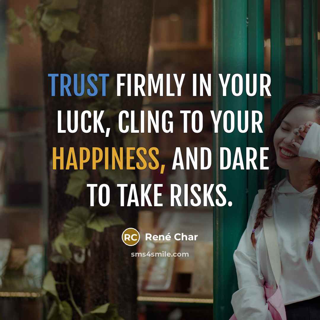 “Trust firmly in your luck, cling to your happiness, and…” quote by Rene Char