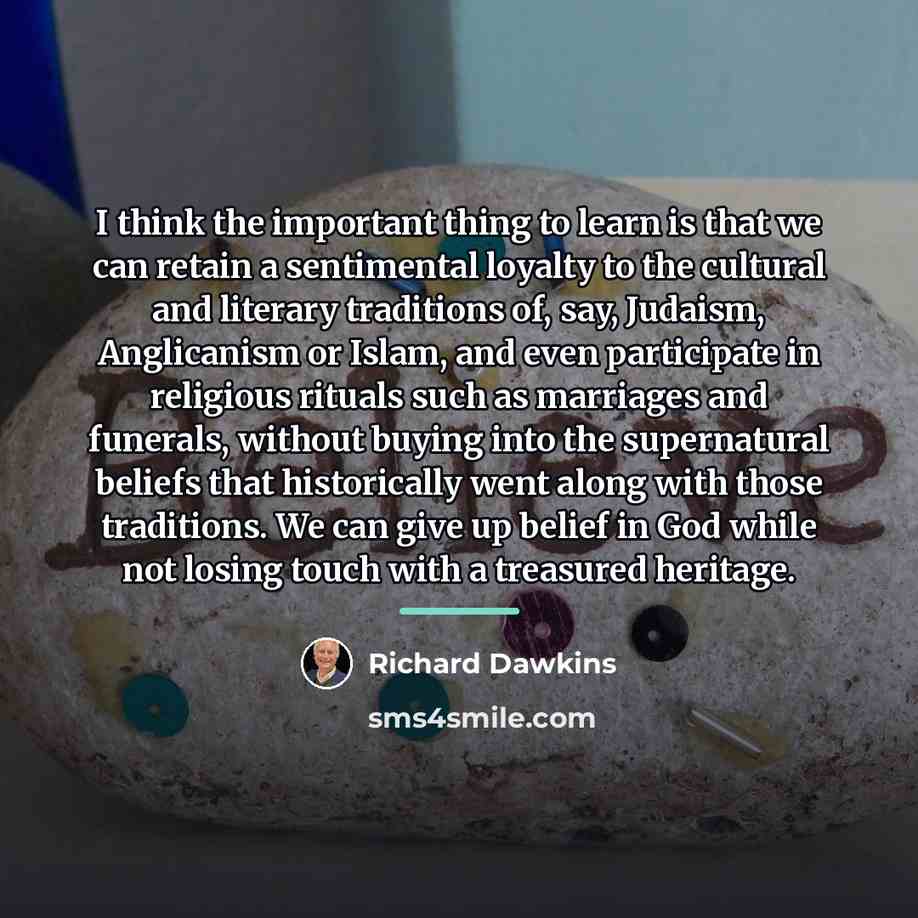 “I think the important thing to learn is that we…” quote by Richard Dawkins