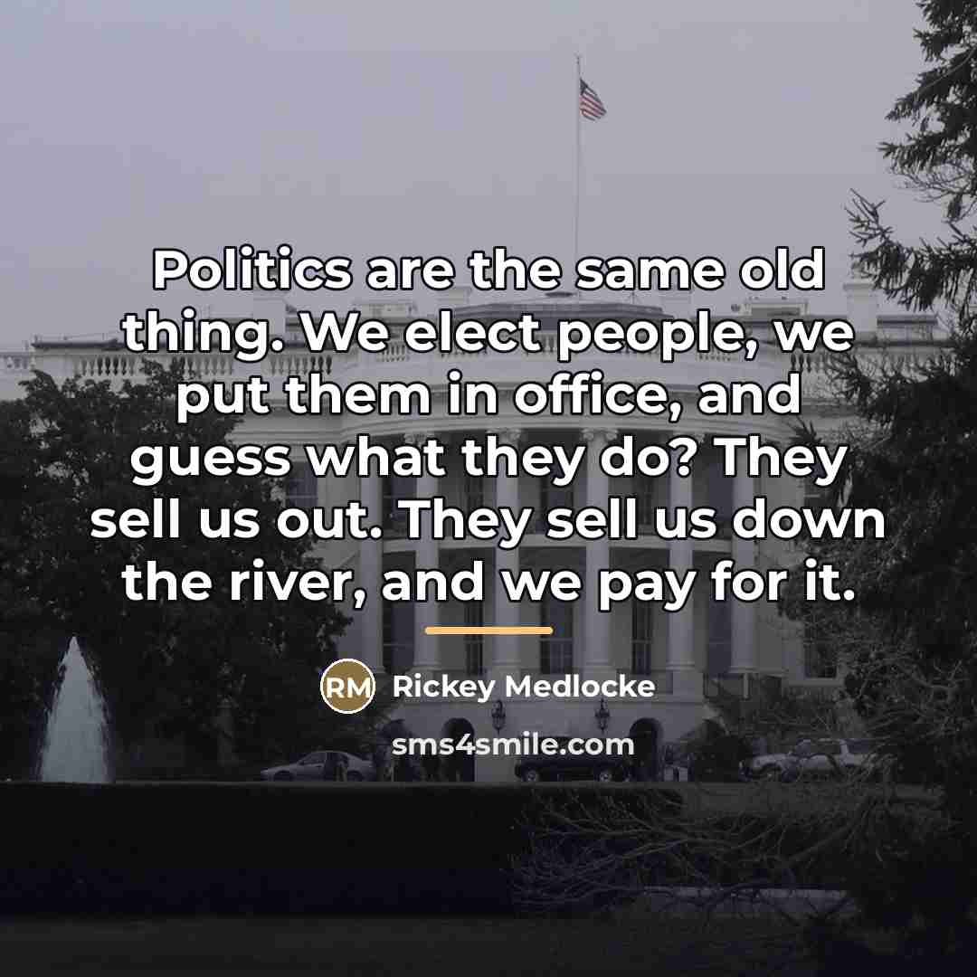 “Politics are the same old thing. We elect people, we…” quote by Rickey Medlocke