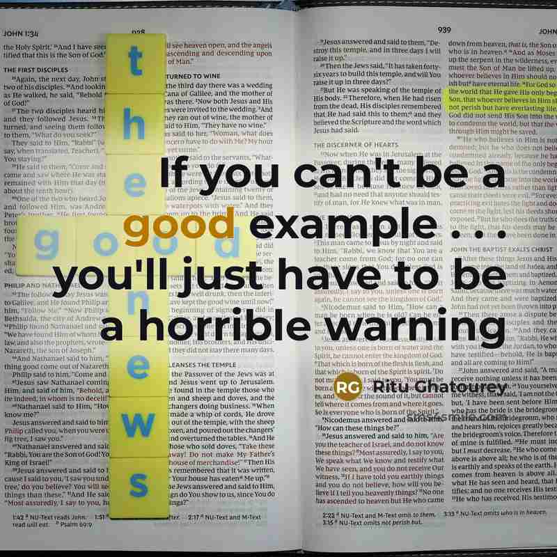 “If you can't be a good example . . .…” quote by Ritu Ghatourey