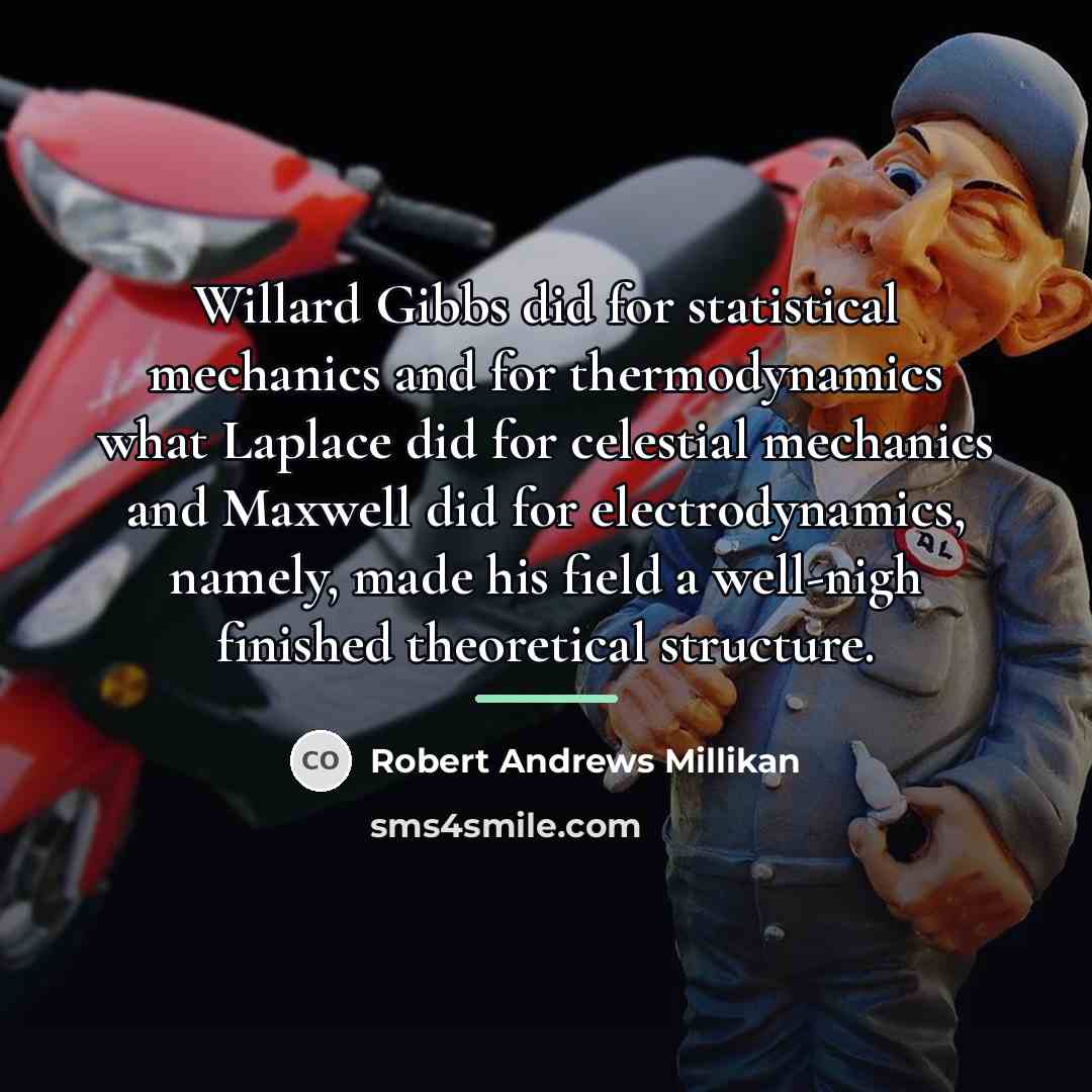 “Willard Gibbs did for statistical mechanics and for thermodynamics what…” quote by Robert Andrews Millikan