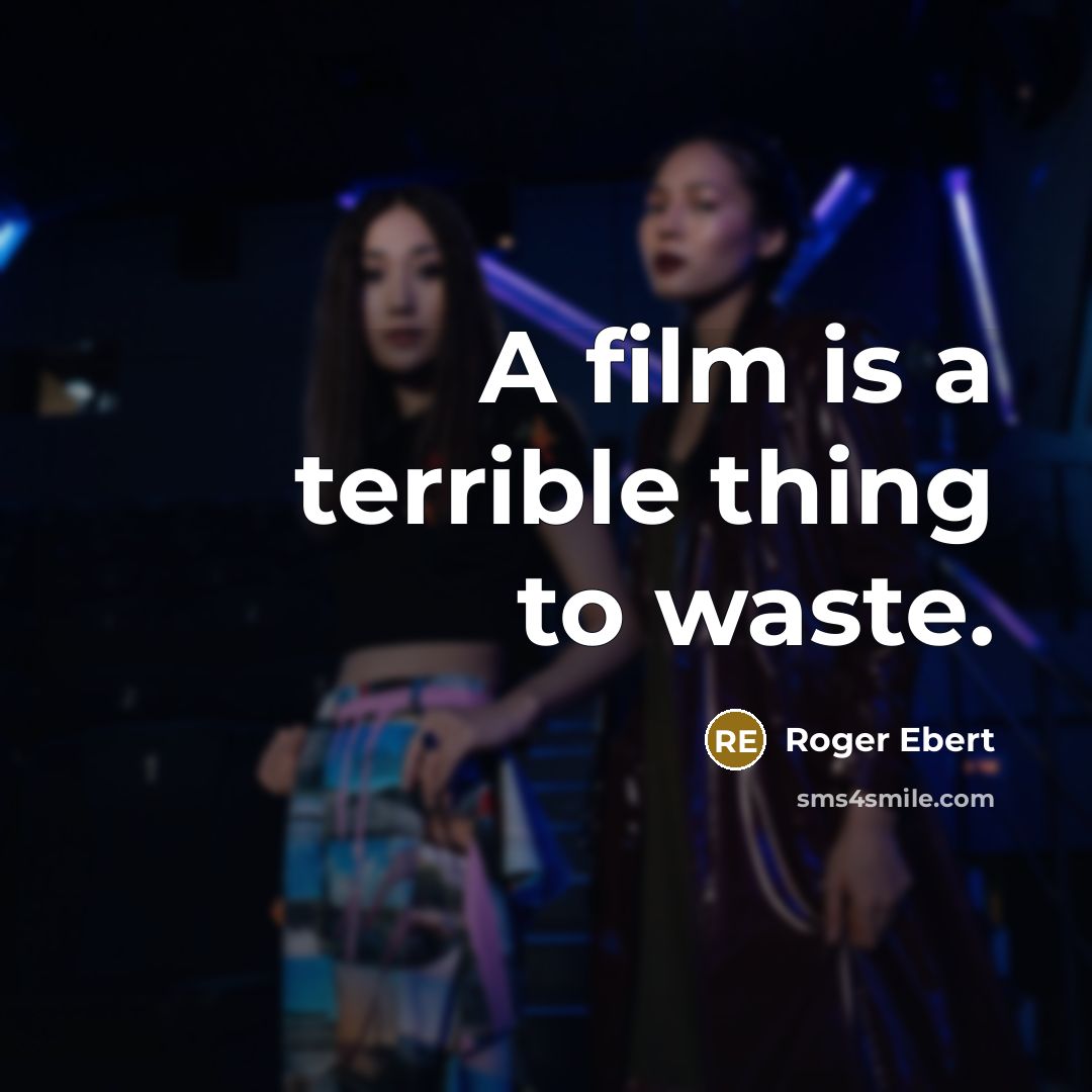 “A film is a terrible thing to waste.…” quote by Roger Ebert