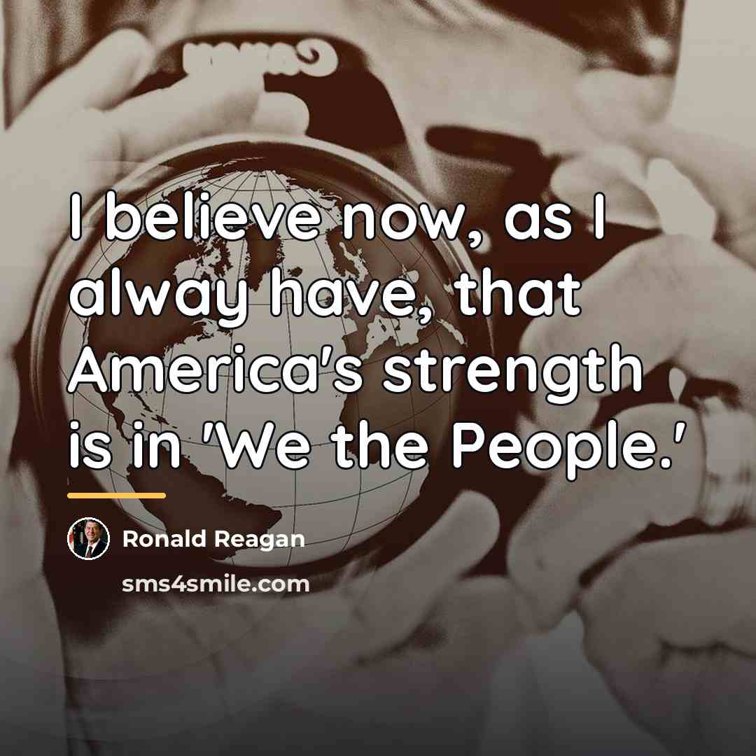 “I believe now, as I alway have, that America's strength…” quote by Ronald Reagan