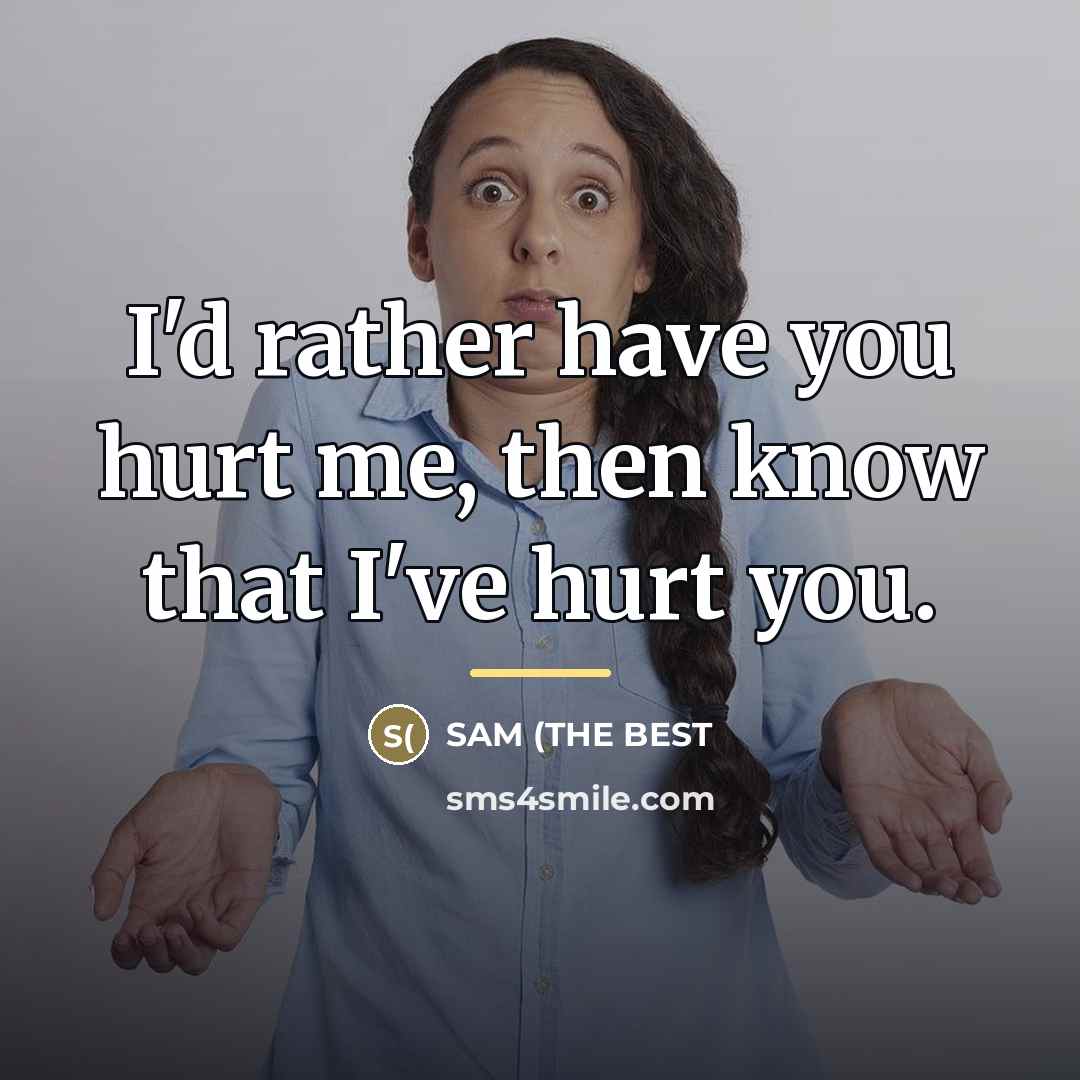 “I'd rather have you hurt me, then know that I've…” quote by SAM (THE BEST
