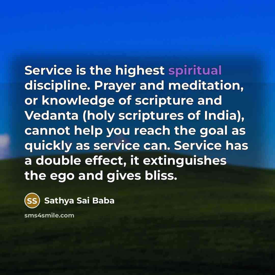“Service is the highest spiritual discipline. Prayer and meditation, or…” quote by Sathya Sai Baba