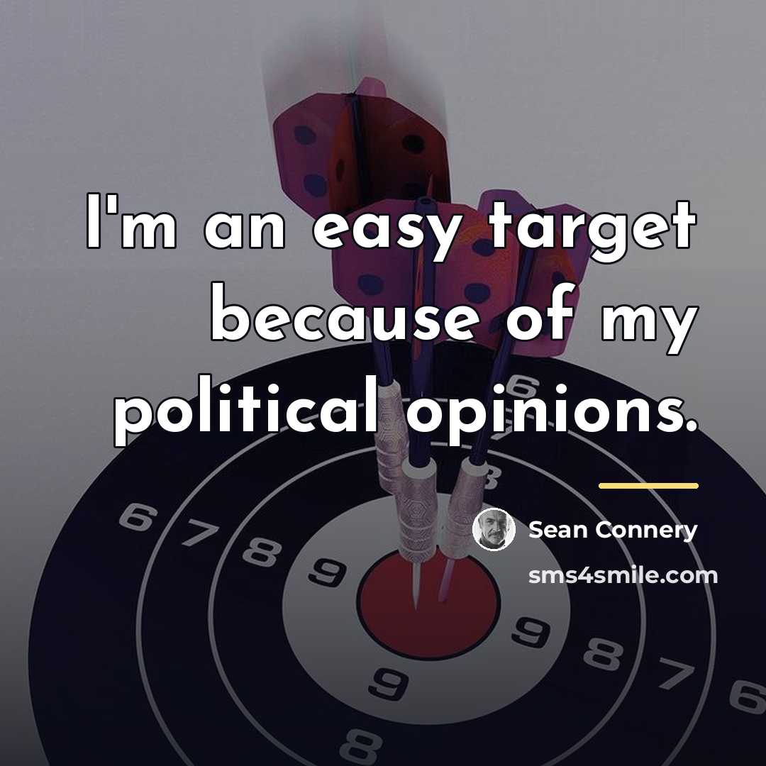 “I'm an easy target because of my political opinions.…” quote by Sean Connery