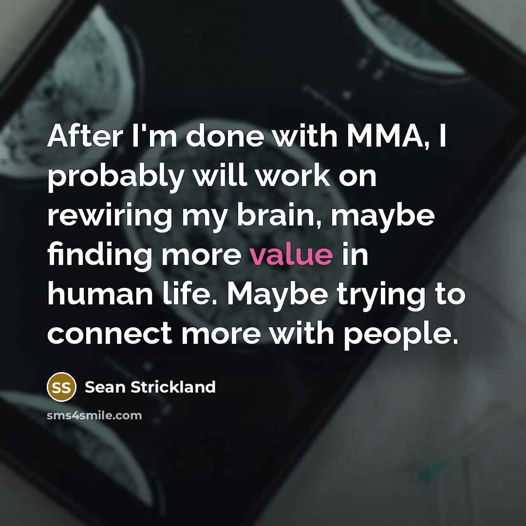 “After I'm done with MMA, I probably will work on…” quote by Sean Strickland