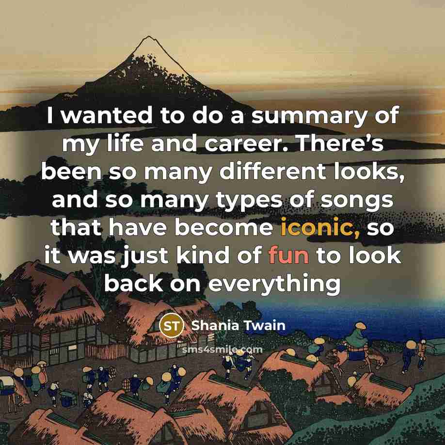 “I wanted to do a summary of my life and…” quote by Shania Twain