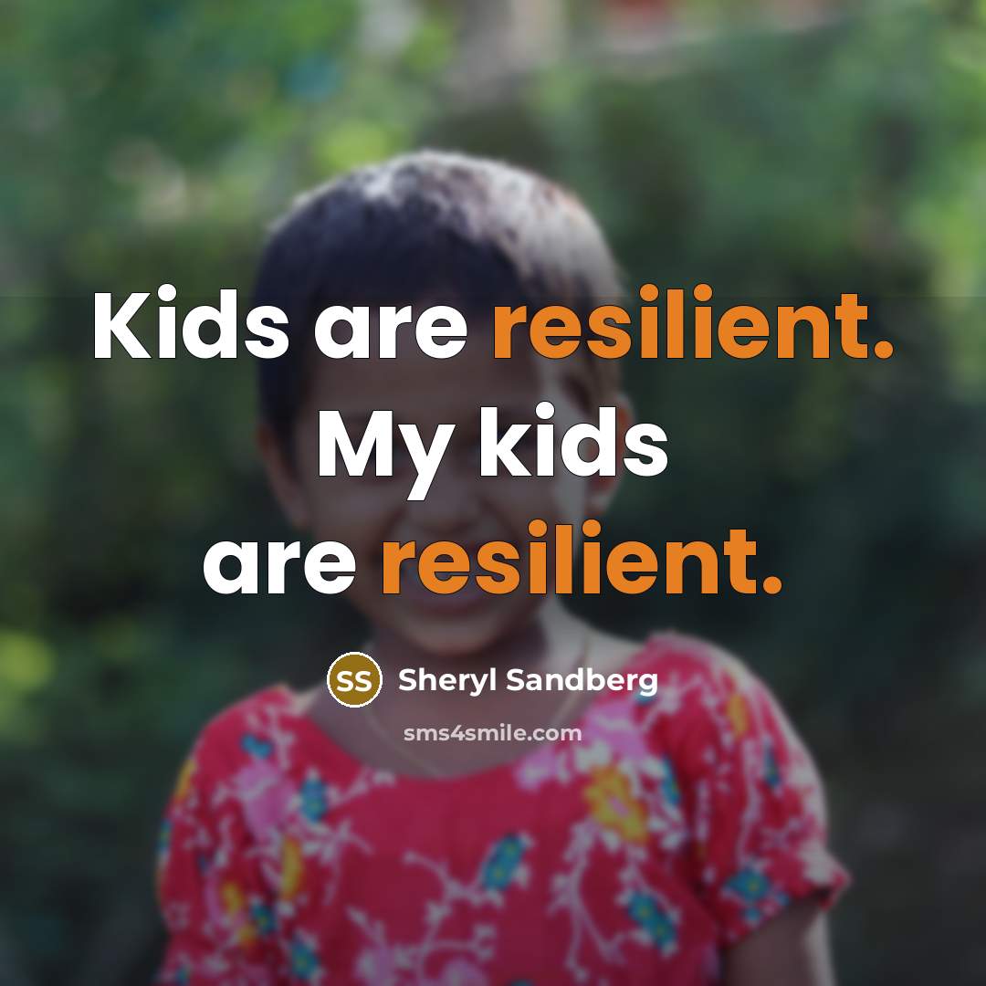 “Kids are resilient. My kids are resilient.…” quote by Sheryl Sandberg