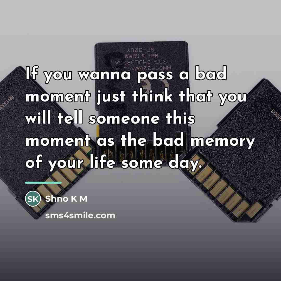 “If you wanna pass a bad moment just think that…” quote by Shno K M