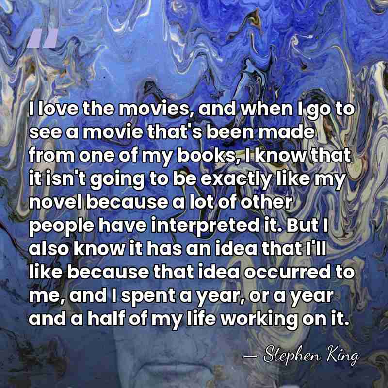 I love the movies, and when I go to see a movie&hellip; - Stephen King