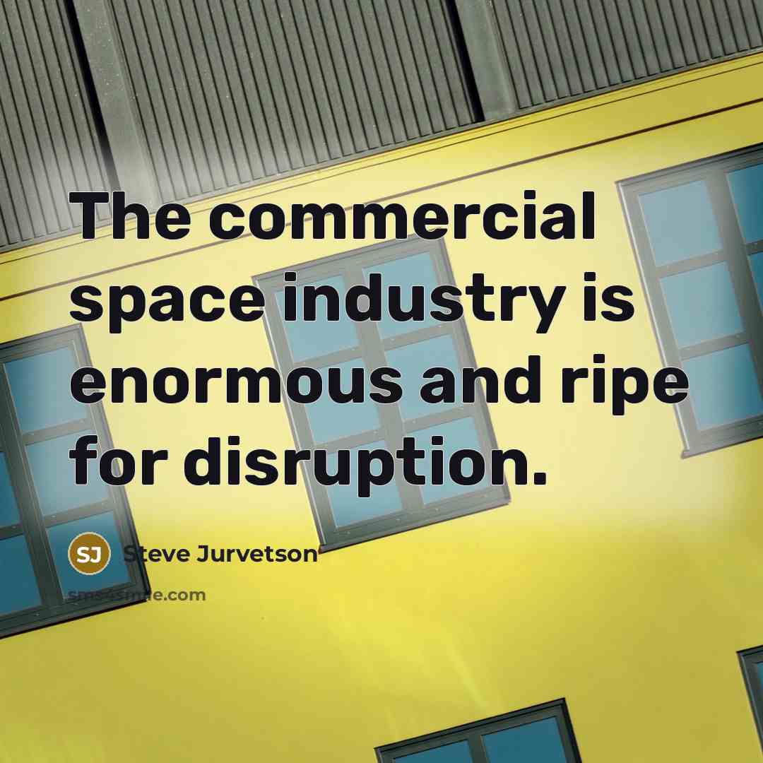 “The commercial space industry is enormous and ripe for disruption.…” quote by Steve Jurvetson