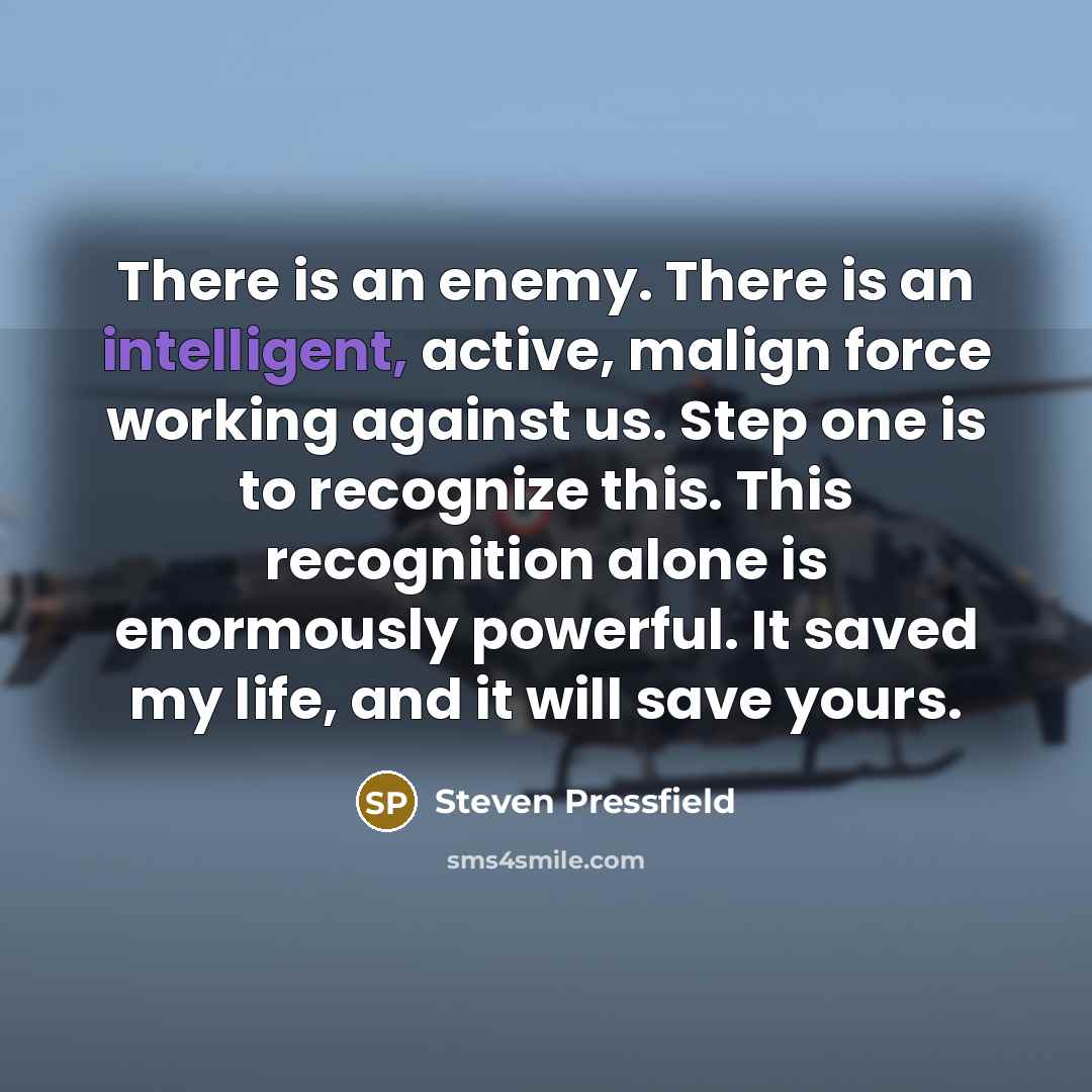 “There is an enemy. There is an intelligent, active, malign…” quote by Steven Pressfield