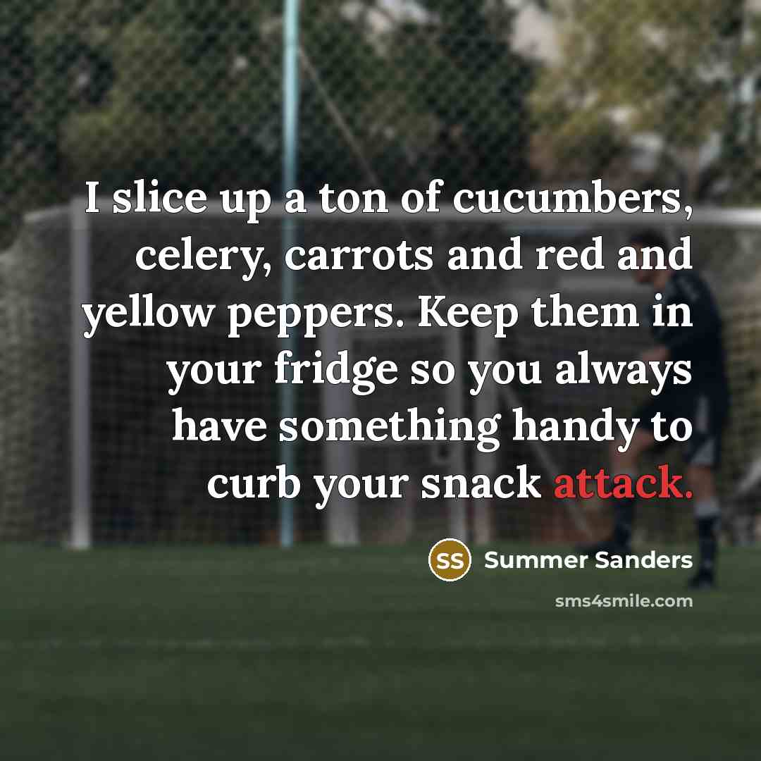 “I slice up a ton of cucumbers, celery, carrots and…” quote by Summer Sanders