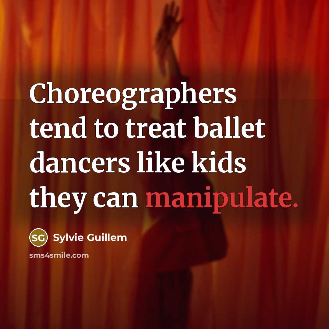 “Choreographers tend to treat ballet dancers like kids they can…” quote by Sylvie Guillem
