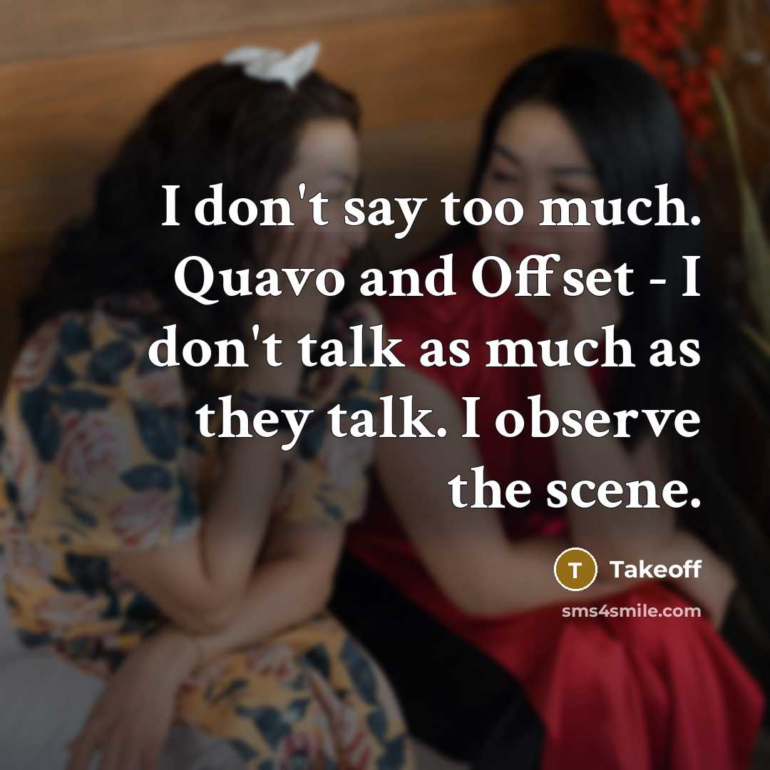 “I don't say too much. Quavo and Offset - I…” quote by Takeoff