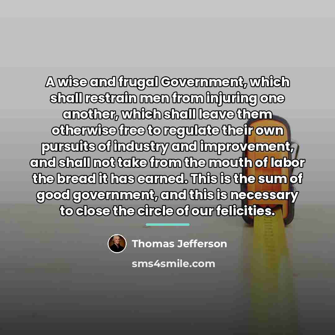 “A wise and frugal Government, which shall restrain men from…” quote by Thomas Jefferson