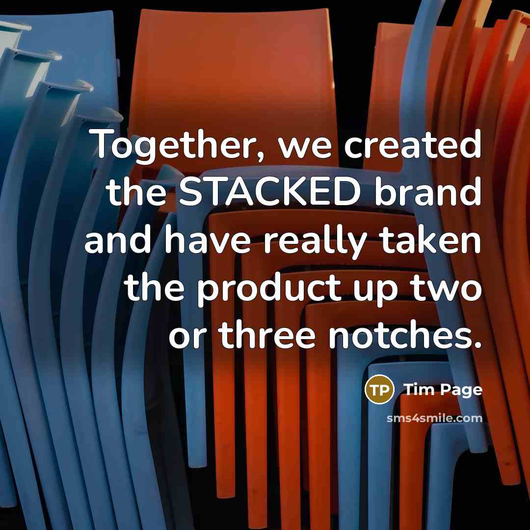 “Together, we created the STACKED brand and have really taken…” quote by Tim Page