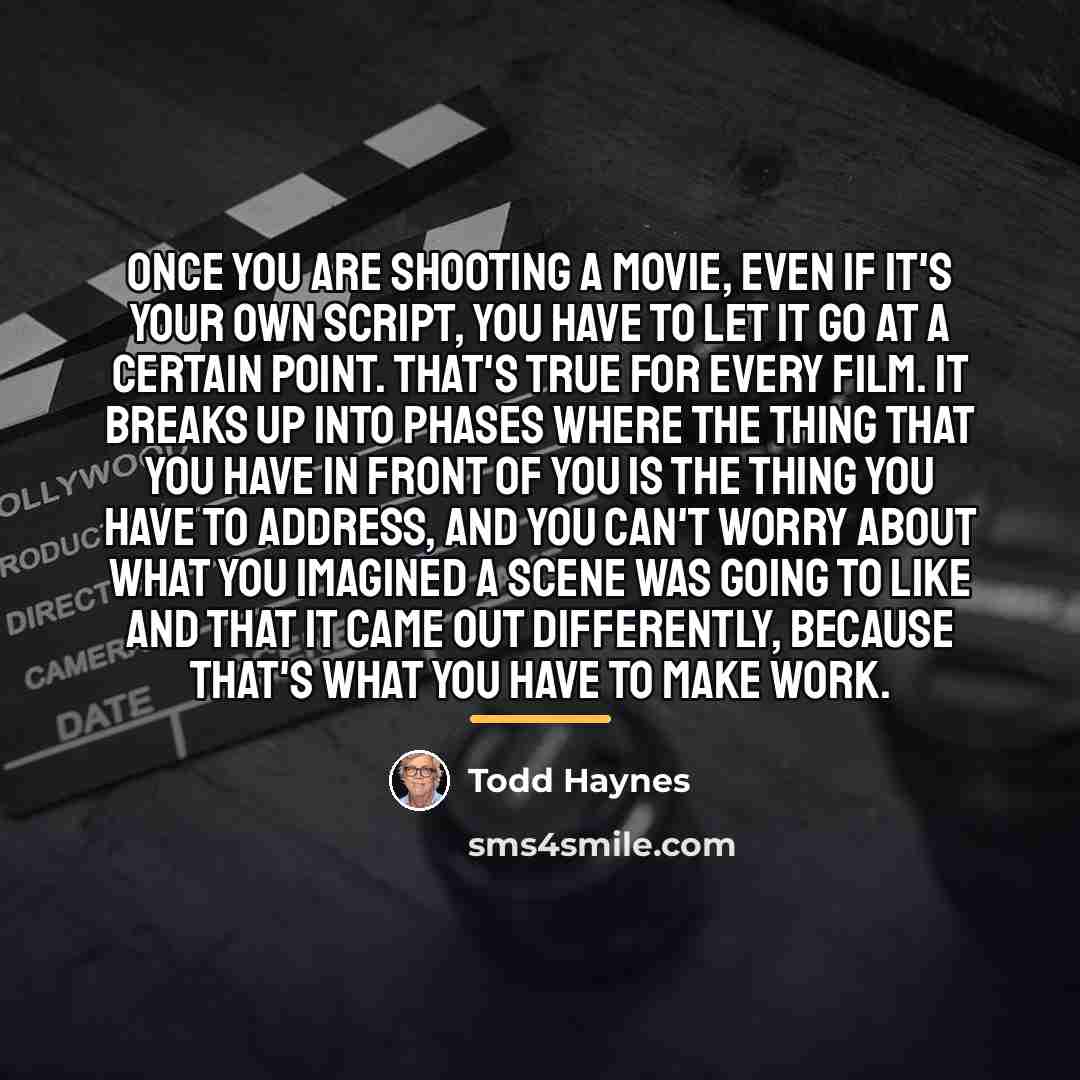 “Once you are shooting a movie, even if it's your…” quote by Todd Haynes