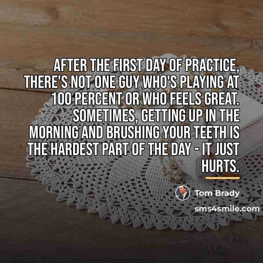 “After the first day of practice, there's not one guy…” quote by Tom Brady