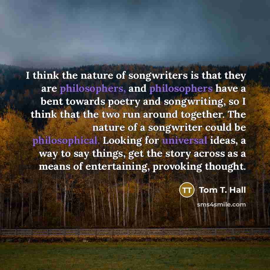 “I think the nature of songwriters is that they are…” quote by Tom T. Hall