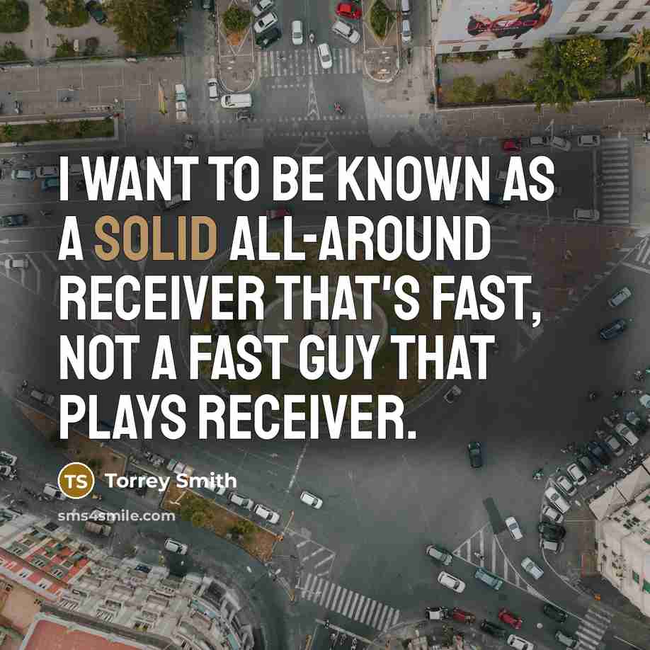 “I want to be known as a solid all-around receiver…” quote by Torrey Smith