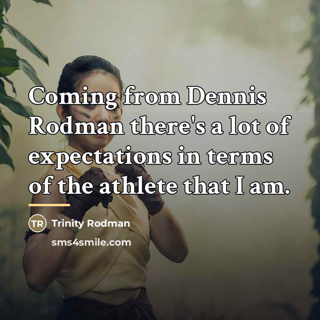 “Coming from Dennis Rodman there's a lot of expectations in…” quote by Trinity Rodman