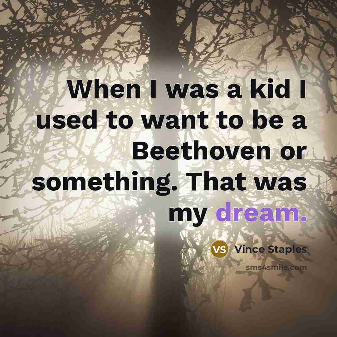 “When I was a kid I used to want to…” quote by Vince Staples