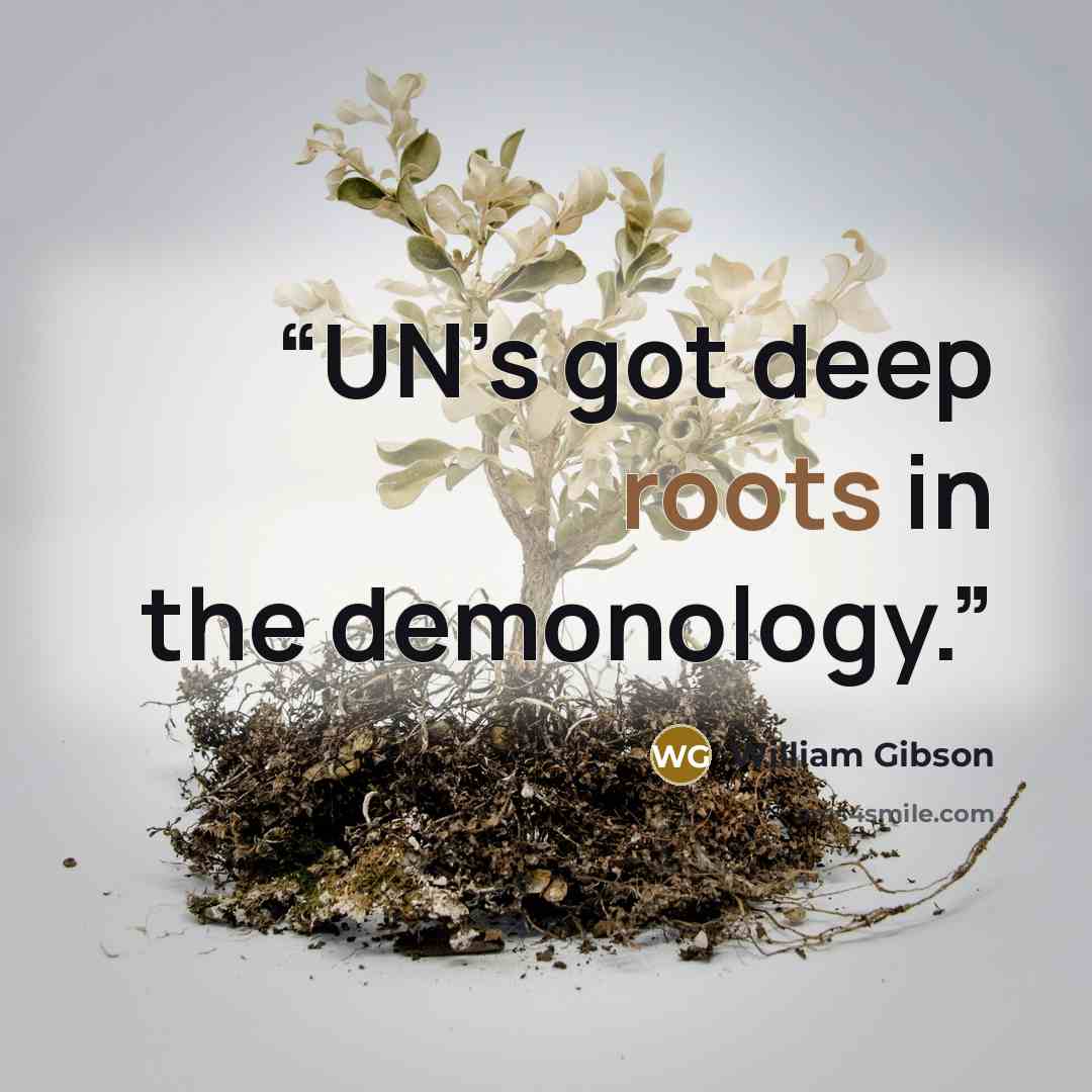 “UN’s got deep roots in the demonology.” quote by William Gibson
