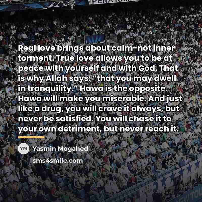 “Real love brings about calm-not inner torment. True love allows…” quote by Yasmin Mogahed