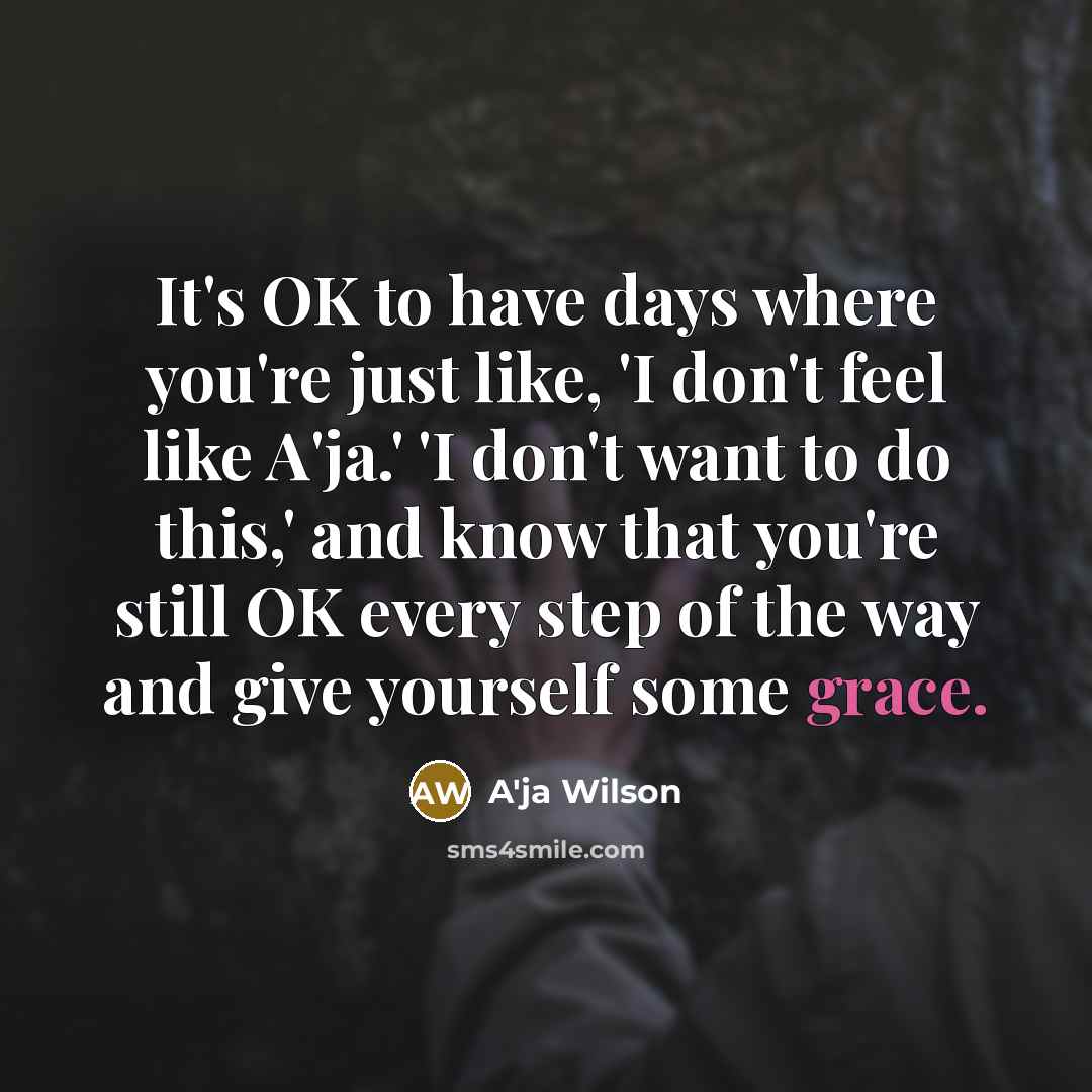 “It's OK to have days where you're just like, 'I…” quote by A'ja Wilson