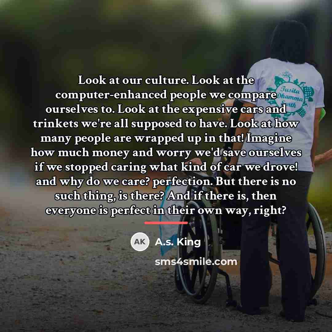 “Look at our culture. Look at the computer-enhanced people we…” quote by A.S. King