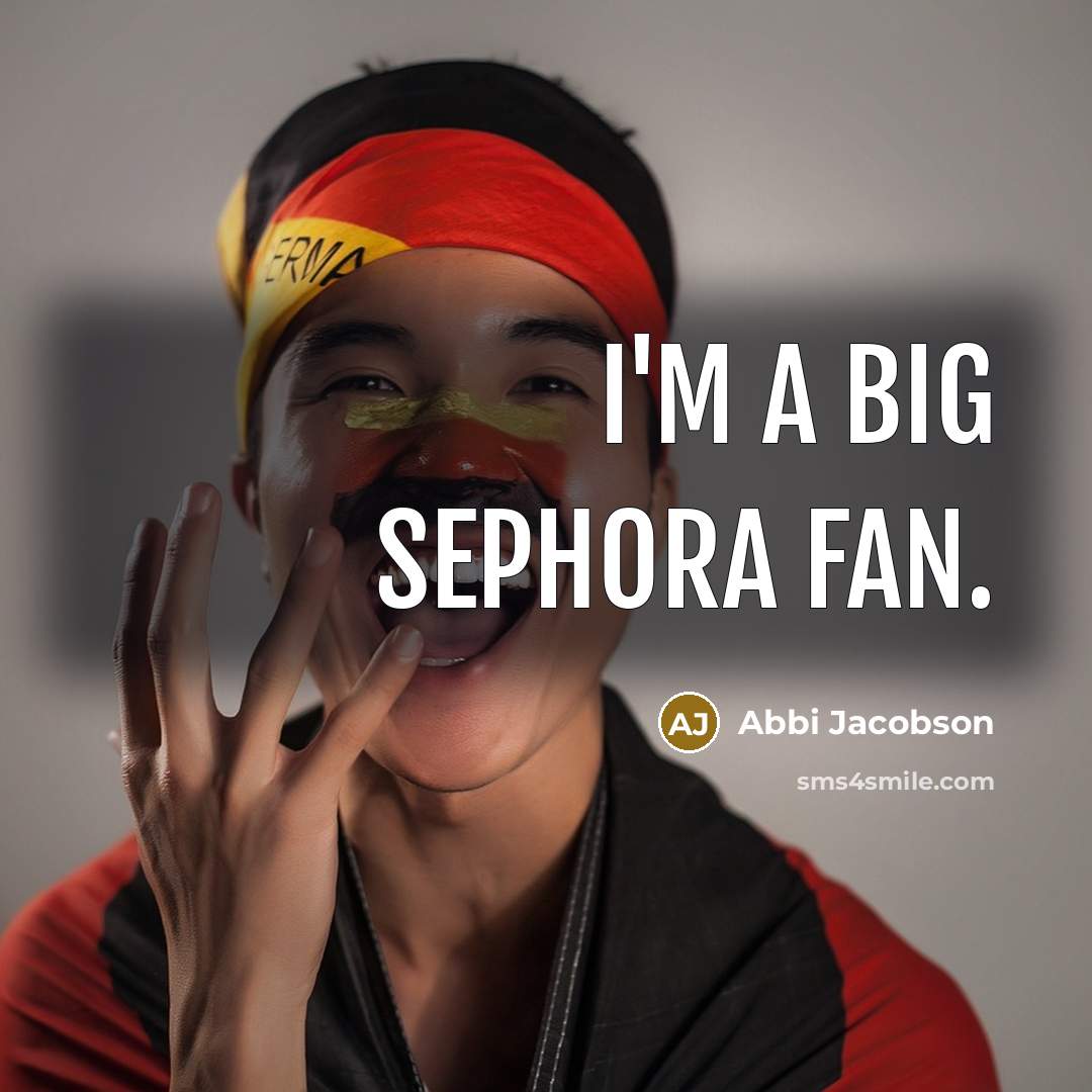 “I'm a big Sephora fan.…” quote by Abbi Jacobson