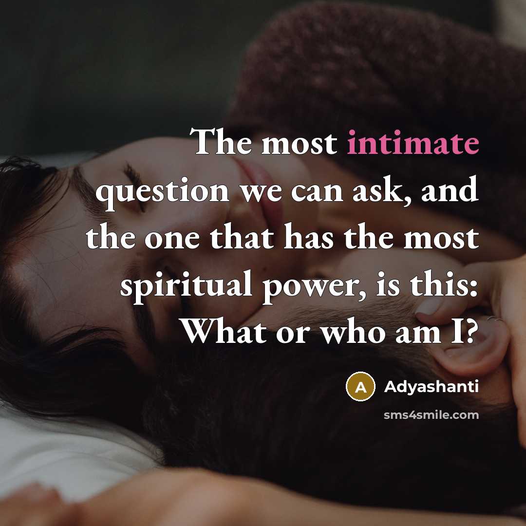“The most intimate question we can ask, and the one…” quote by Adyashanti