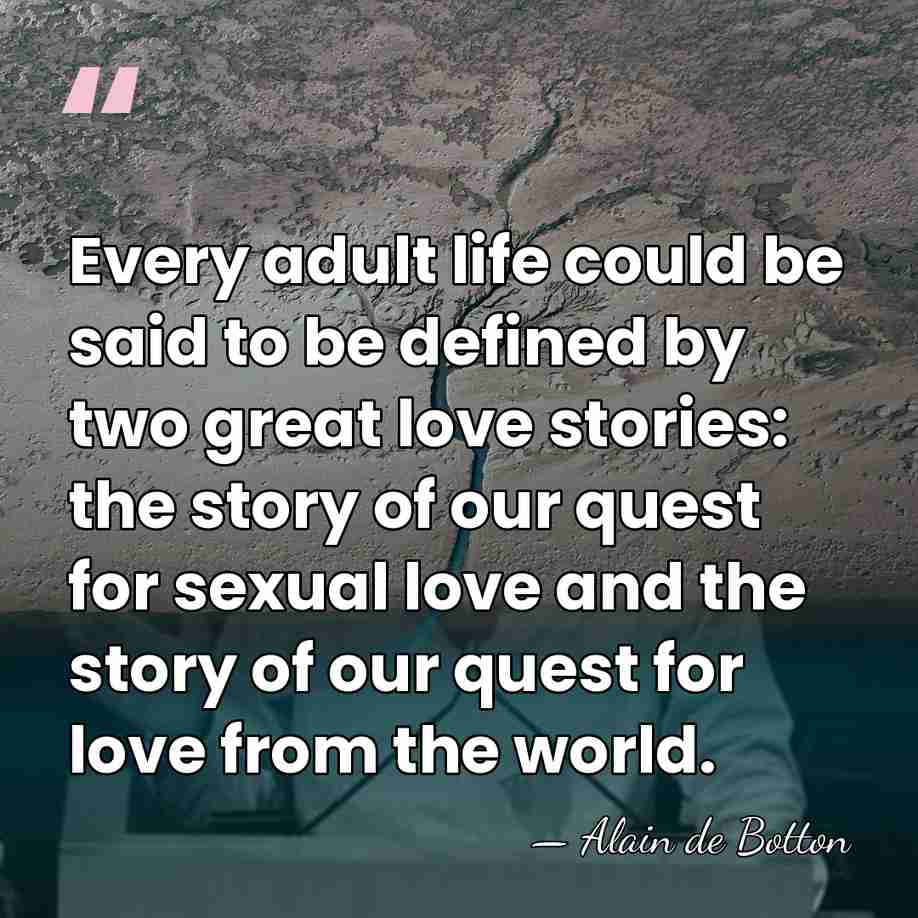 Every adult life could be said to be defined by two great&hellip; - Alain de Botton