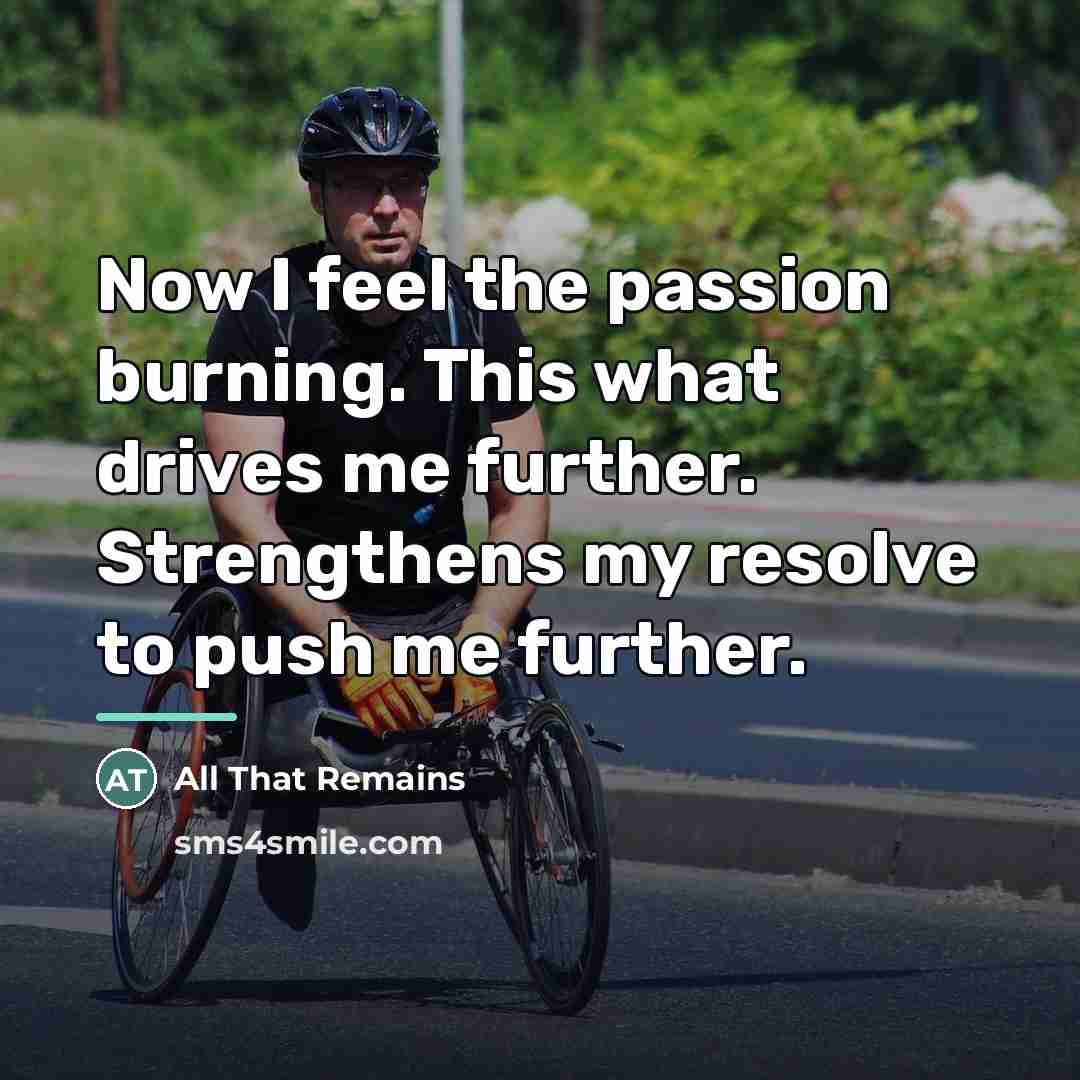 “Now I feel the passion burning. This what drives me…” quote by All That Remains